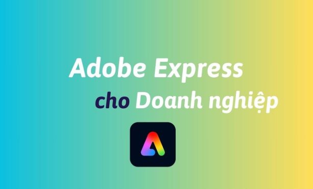 Mua Adobe Express cho doanh nghiệp bản quyền chính hãng