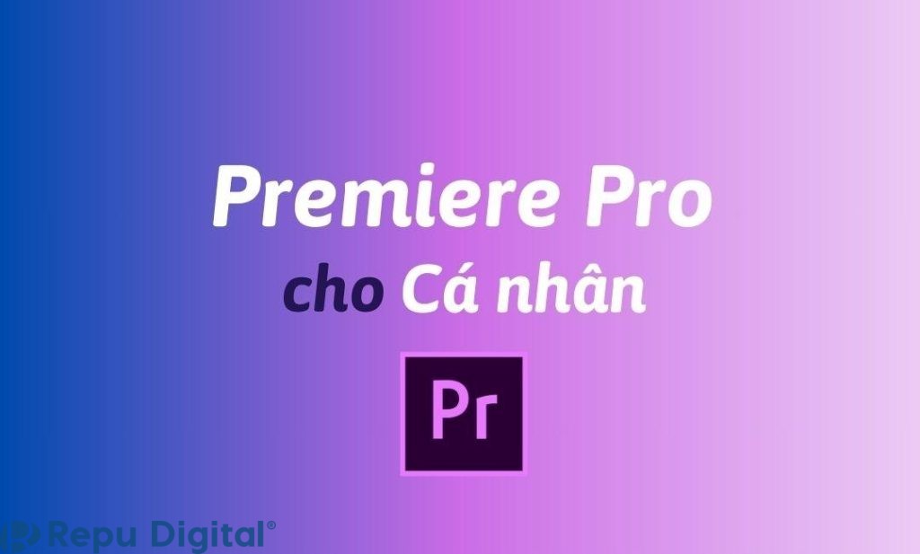 Mua Adobe Premiere Pro bản quyền cho cá nhân chính hãng